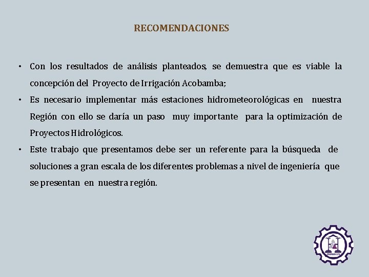 RECOMENDACIONES • Con los resultados de análisis planteados, se demuestra que es viable la