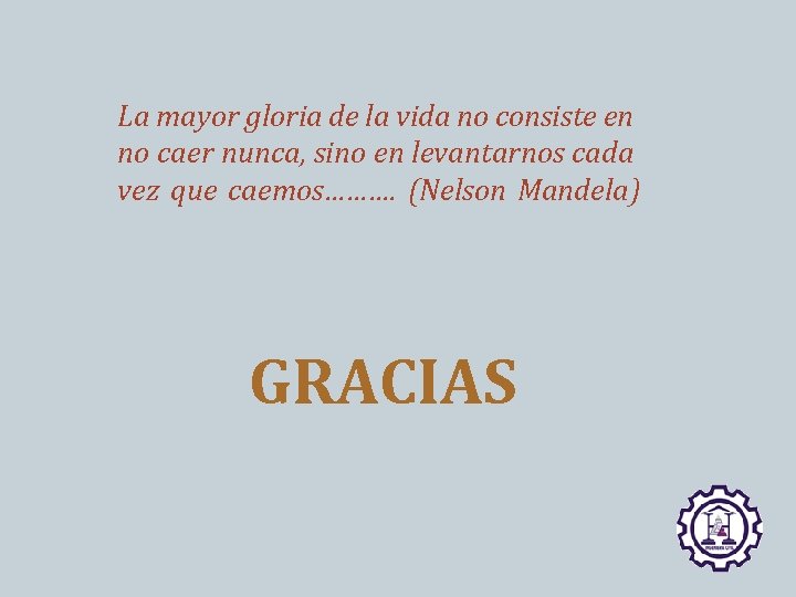 La mayor gloria de la vida no consiste en no caer nunca, sino en