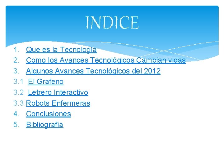 INDICE 1. Que es la Tecnología 2. Como los Avances Tecnológicos Cambian vidas 3.