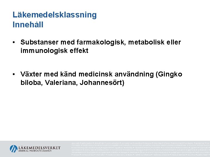 Läkemedelsklassning Innehåll • Substanser med farmakologisk, metabolisk eller immunologisk effekt • Växter med känd