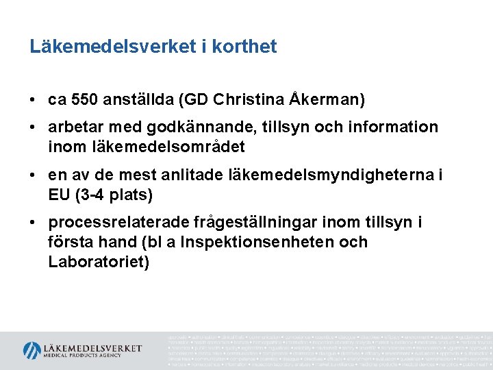 Läkemedelsverket i korthet • ca 550 anställda (GD Christina Åkerman) • arbetar med godkännande,
