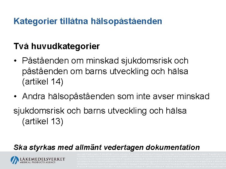 Kategorier tillåtna hälsopåståenden Två huvudkategorier • Påståenden om minskad sjukdomsrisk och påståenden om barns