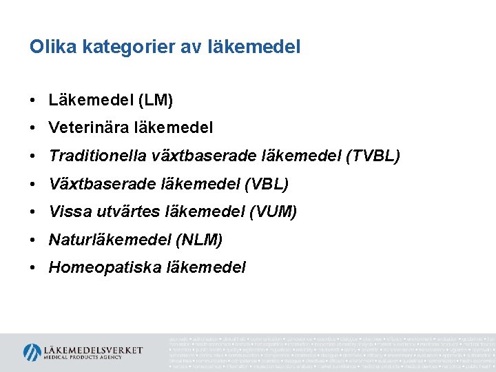 Olika kategorier av läkemedel • Läkemedel (LM) • Veterinära läkemedel • Traditionella växtbaserade läkemedel