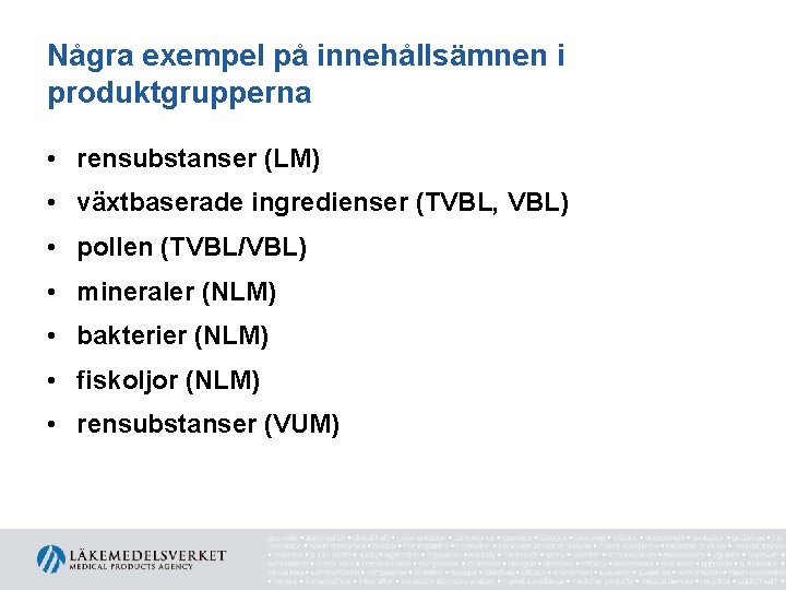 Några exempel på innehållsämnen i produktgrupperna • rensubstanser (LM) • växtbaserade ingredienser (TVBL, VBL)