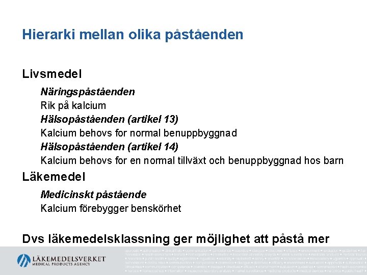 Hierarki mellan olika påståenden Livsmedel Näringspåståenden Rik på kalcium Hälsopåståenden (artikel 13) Kalcium behovs