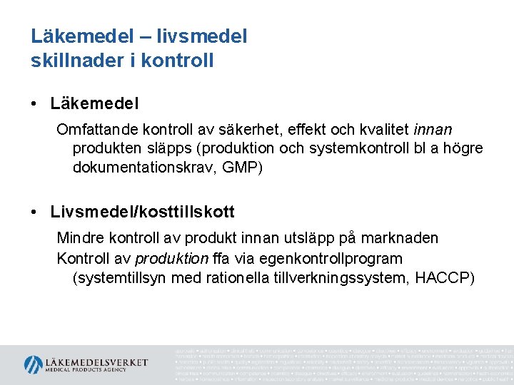 Läkemedel – livsmedel skillnader i kontroll • Läkemedel Omfattande kontroll av säkerhet, effekt och