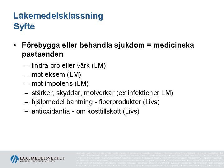 Läkemedelsklassning Syfte • Förebygga eller behandla sjukdom = medicinska påståenden – – – lindra