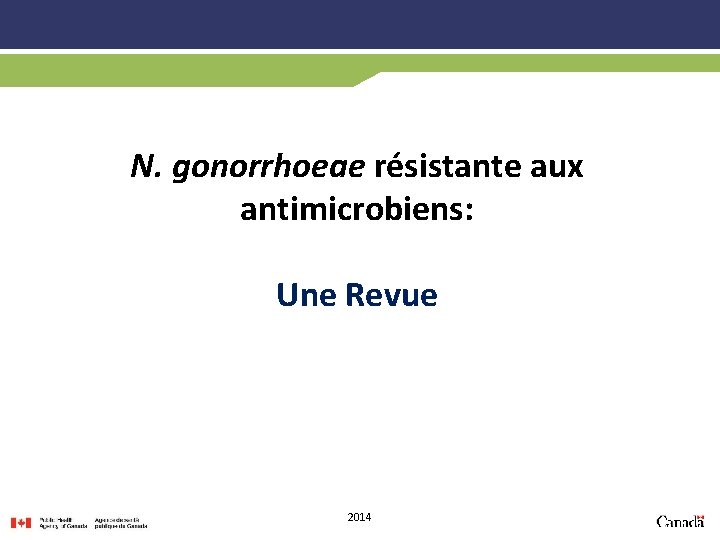 N. gonorrhoeae résistante aux antimicrobiens: Une Revue 2014 