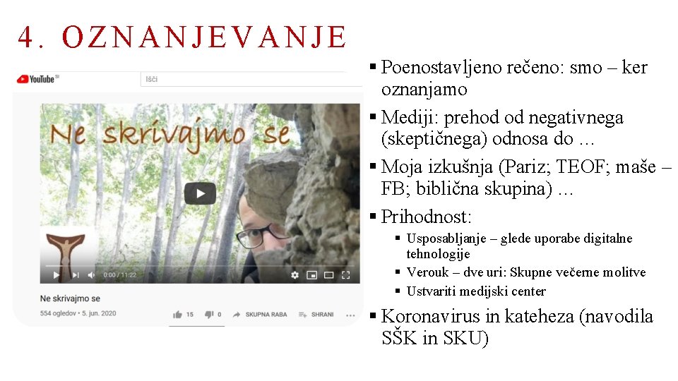 4. OZNANJEVANJE § Poenostavljeno rečeno: smo – ker oznanjamo § Mediji: prehod od negativnega