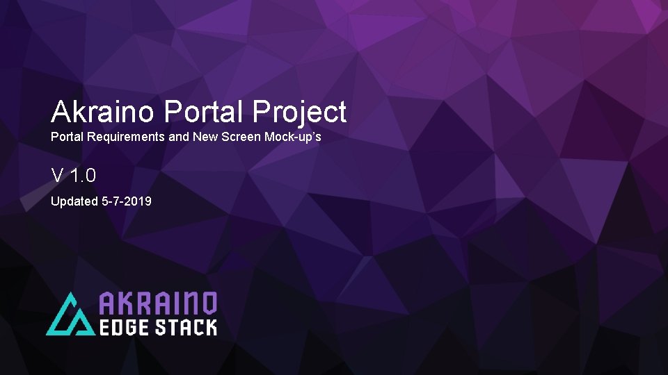 Akraino Portal Project Portal Requirements and New Screen Mock-up’s V 1. 0 Updated 5