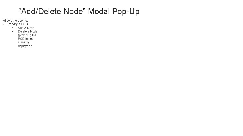 “Add/Delete Node” Modal Pop-Up Allows the user to: • Modify a POD • Add