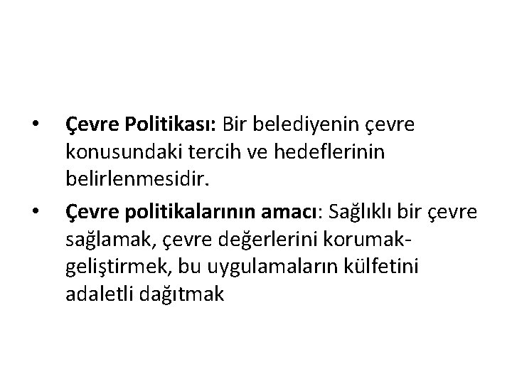  • • Çevre Politikası: Bir belediyenin çevre konusundaki tercih ve hedeflerinin belirlenmesidir. Çevre