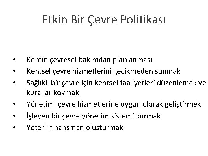 Etkin Bir Çevre Politikası • • • Kentin çevresel bakımdan planlanması Kentsel çevre hizmetlerini