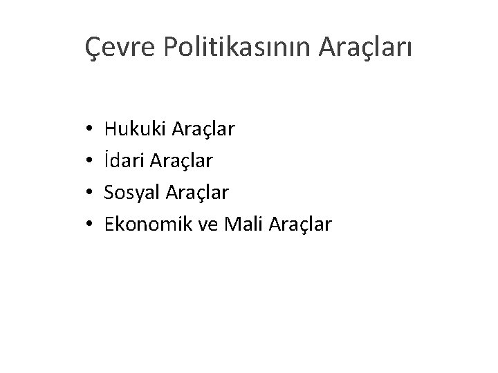 Çevre Politikasının Araçları • • Hukuki Araçlar İdari Araçlar Sosyal Araçlar Ekonomik ve Mali