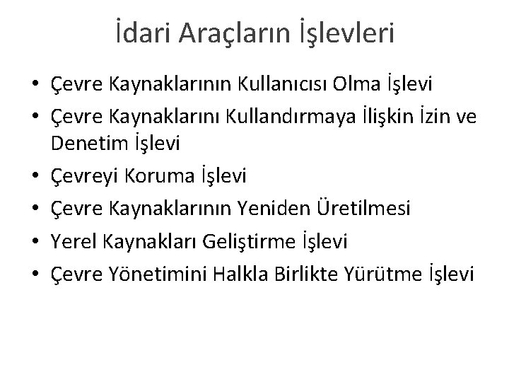 İdari Araçların İşlevleri • Çevre Kaynaklarının Kullanıcısı Olma İşlevi • Çevre Kaynaklarını Kullandırmaya İlişkin