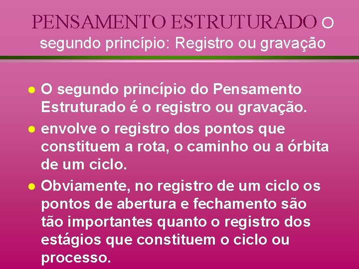 PENSAMENTO ESTRUTURADO O segundo princípio: Registro ou gravação l l l O segundo princípio
