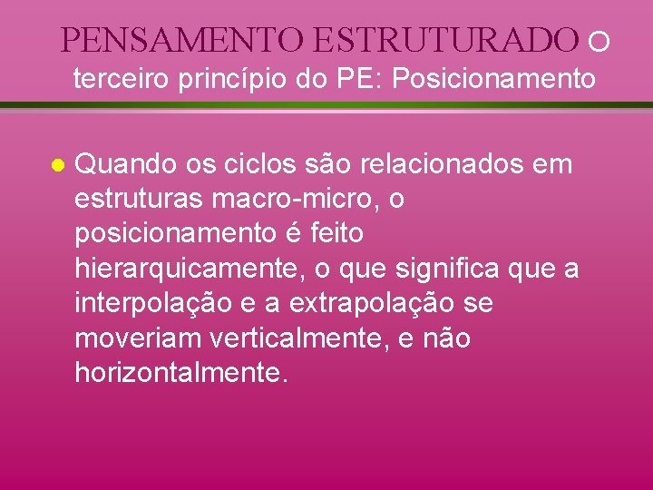 PENSAMENTO ESTRUTURADO O terceiro princípio do PE: Posicionamento l Quando os ciclos são relacionados