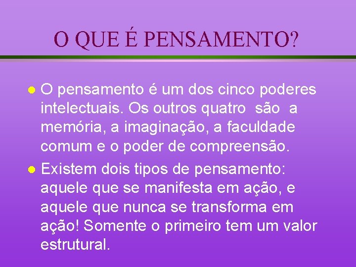 O QUE É PENSAMENTO? O pensamento é um dos cinco poderes intelectuais. Os outros