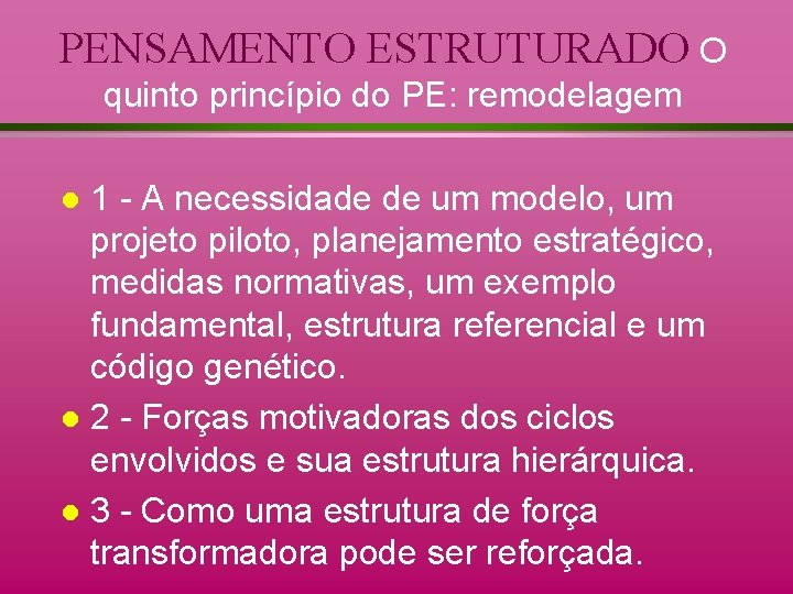 PENSAMENTO ESTRUTURADO O quinto princípio do PE: remodelagem 1 - A necessidade de um