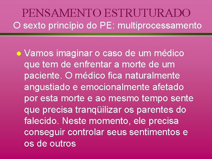PENSAMENTO ESTRUTURADO O sexto princípio do PE: multiprocessamento l Vamos imaginar o caso de