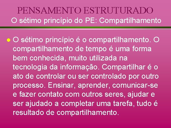 PENSAMENTO ESTRUTURADO O sétimo princípio do PE: Compartilhamento l O sétimo princípio é o