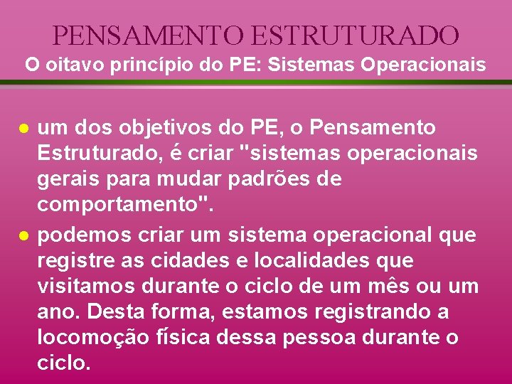 PENSAMENTO ESTRUTURADO O oitavo princípio do PE: Sistemas Operacionais l l um dos objetivos