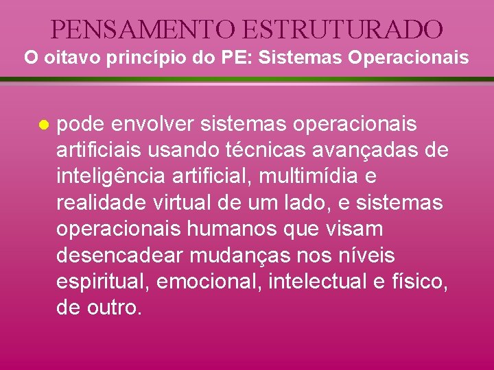 PENSAMENTO ESTRUTURADO O oitavo princípio do PE: Sistemas Operacionais l pode envolver sistemas operacionais