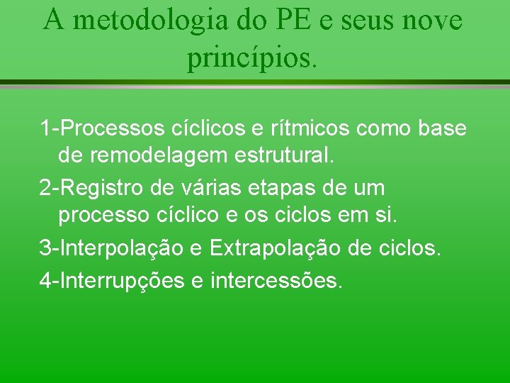 A metodologia do PE e seus nove princípios. 1 -Processos cíclicos e rítmicos como