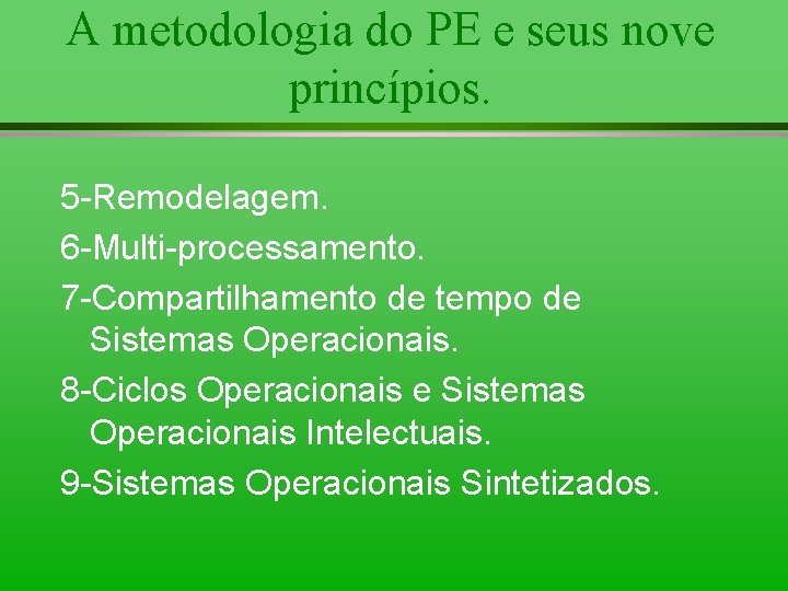 A metodologia do PE e seus nove princípios. 5 -Remodelagem. 6 -Multi-processamento. 7 -Compartilhamento