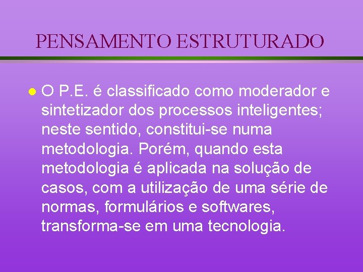 PENSAMENTO ESTRUTURADO l O P. E. é classificado como moderador e sintetizador dos processos