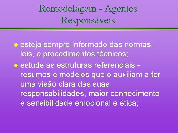 Remodelagem - Agentes Responsáveis esteja sempre informado das normas, leis, e procedimentos técnicos; l