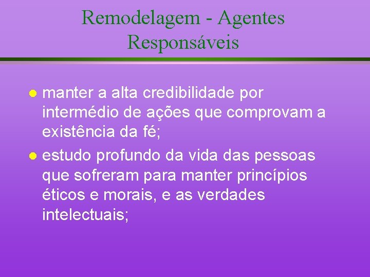 Remodelagem - Agentes Responsáveis manter a alta credibilidade por intermédio de ações que comprovam