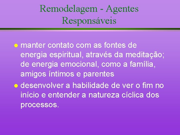 Remodelagem - Agentes Responsáveis manter contato com as fontes de energia espiritual, através da