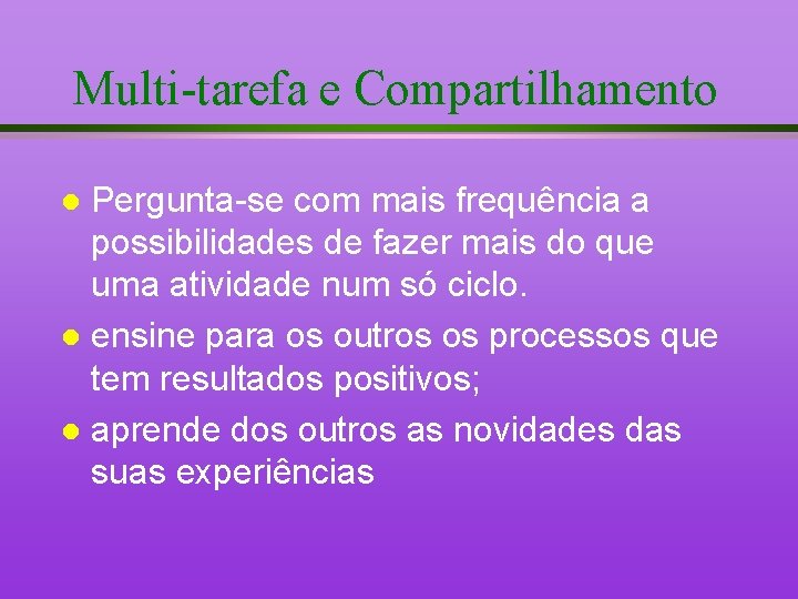 Multi-tarefa e Compartilhamento Pergunta-se com mais frequência a possibilidades de fazer mais do que