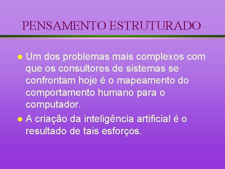 PENSAMENTO ESTRUTURADO Um dos problemas mais complexos com que os consultores de sistemas se