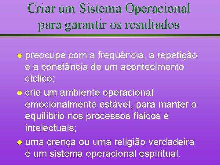 Criar um Sistema Operacional para garantir os resultados preocupe com a frequência, a repetição