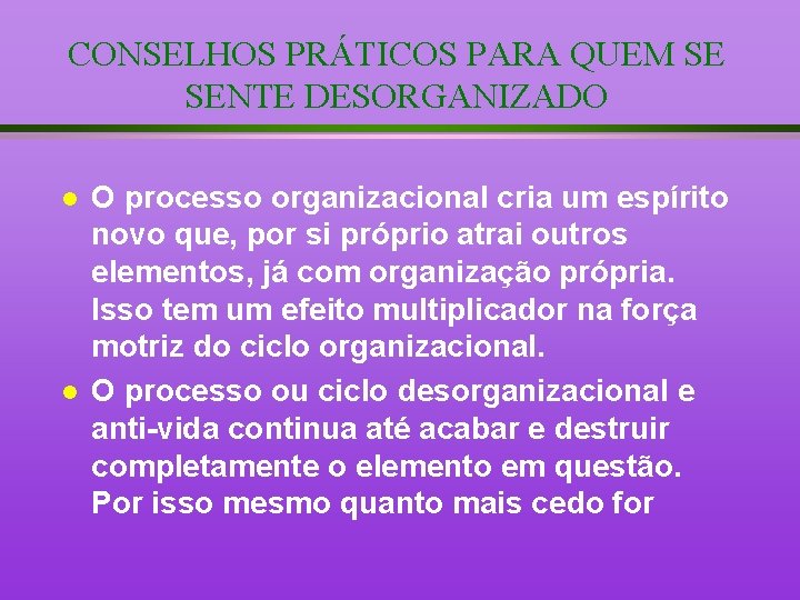 CONSELHOS PRÁTICOS PARA QUEM SE SENTE DESORGANIZADO l l O processo organizacional cria um