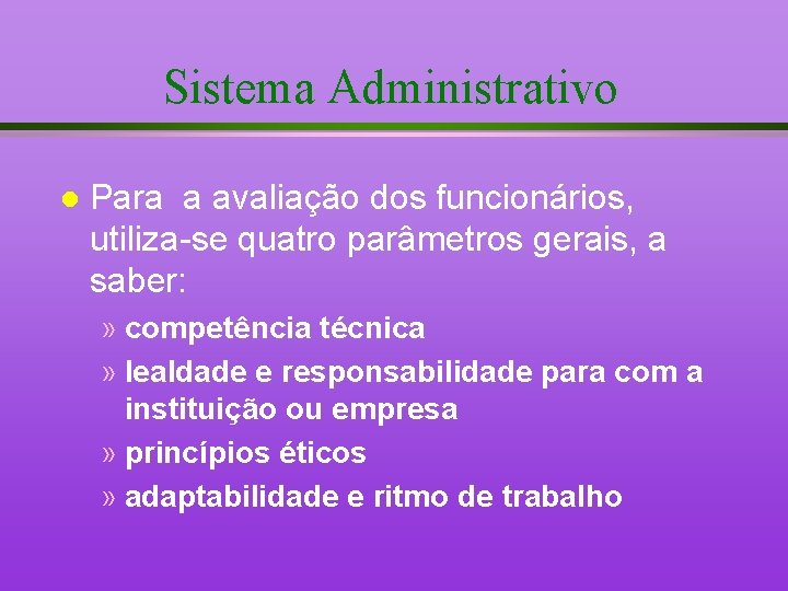 Sistema Administrativo l Para a avaliação dos funcionários, utiliza-se quatro parâmetros gerais, a saber:
