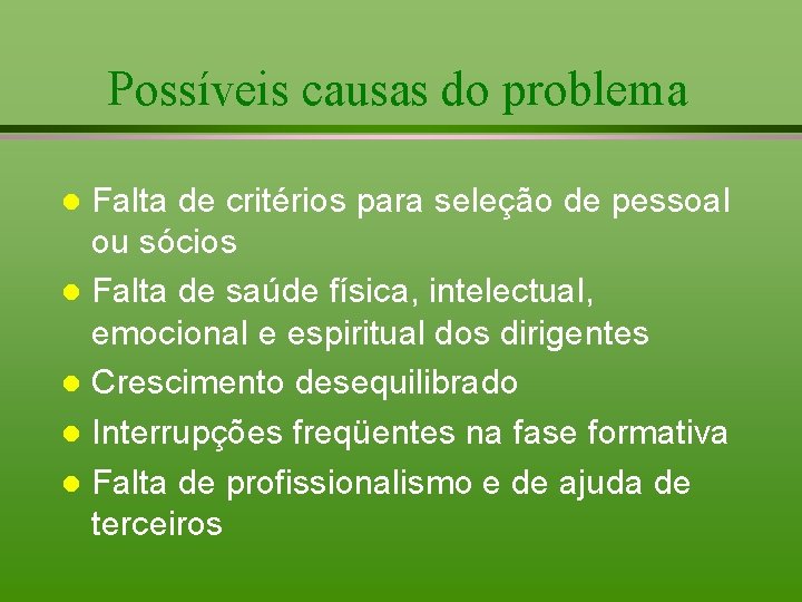 Possíveis causas do problema Falta de critérios para seleção de pessoal ou sócios l