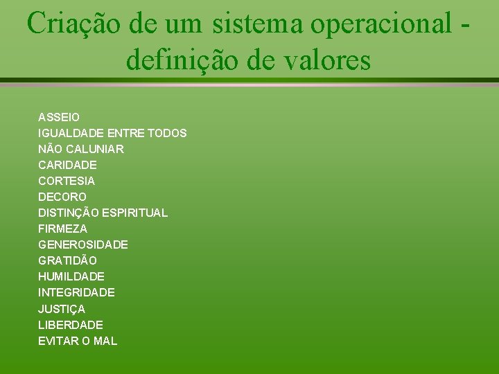 Criação de um sistema operacional definição de valores ASSEIO IGUALDADE ENTRE TODOS NÃO CALUNIAR