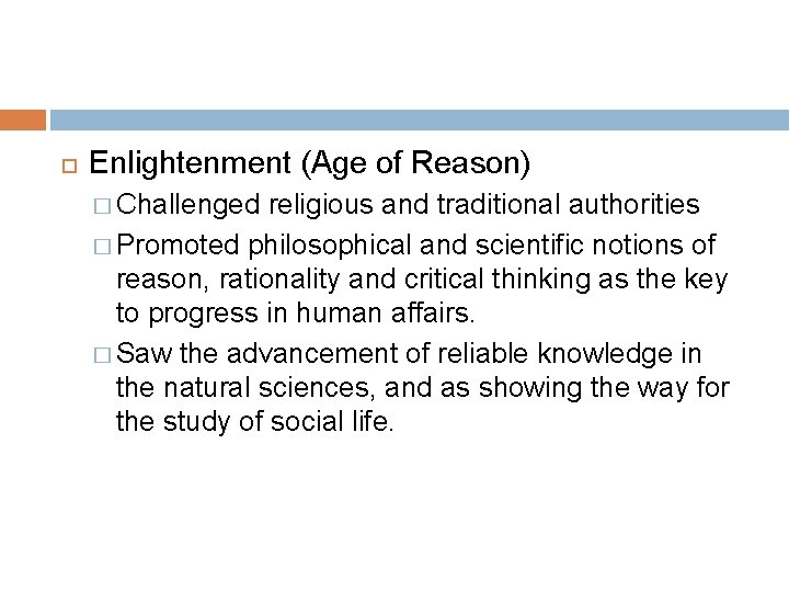  Enlightenment (Age of Reason) � Challenged religious and traditional authorities � Promoted philosophical