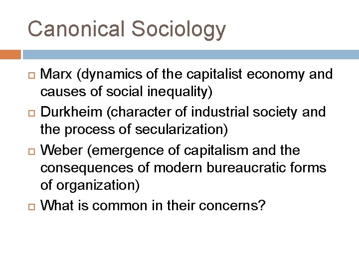 Canonical Sociology Marx (dynamics of the capitalist economy and causes of social inequality) Durkheim