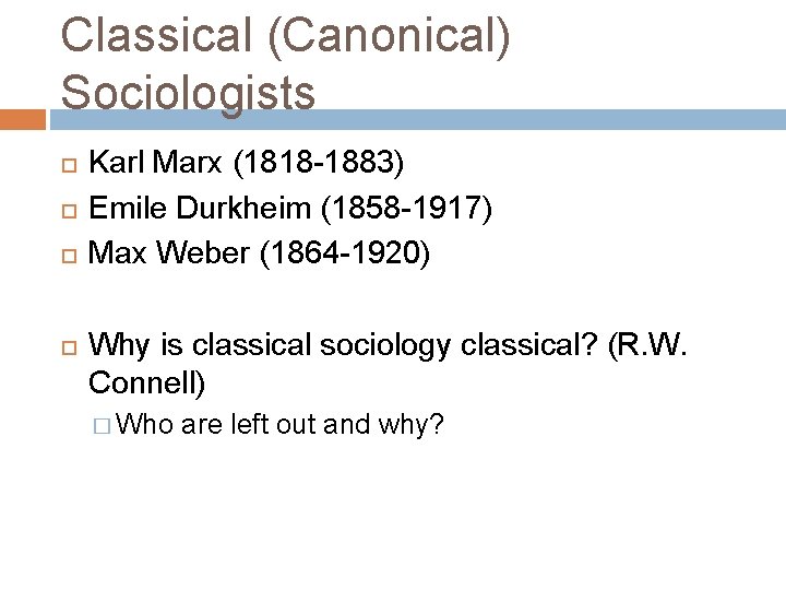 Classical (Canonical) Sociologists Karl Marx (1818 -1883) Emile Durkheim (1858 -1917) Max Weber (1864