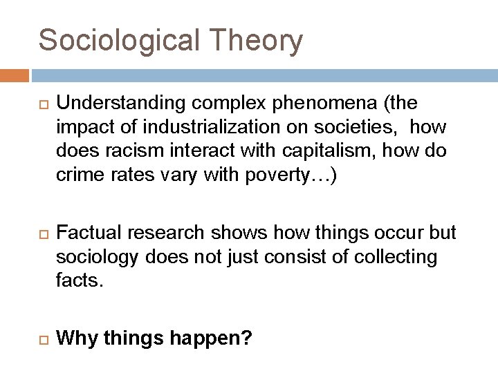 Sociological Theory Understanding complex phenomena (the impact of industrialization on societies, how does racism