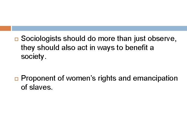  Sociologists should do more than just observe, they should also act in ways