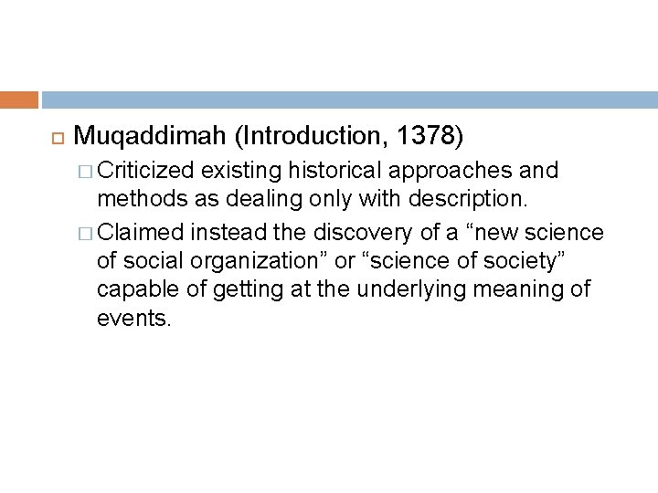  Muqaddimah (Introduction, 1378) � Criticized existing historical approaches and methods as dealing only