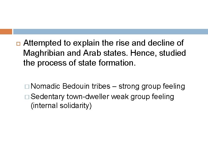  Attempted to explain the rise and decline of Maghribian and Arab states. Hence,