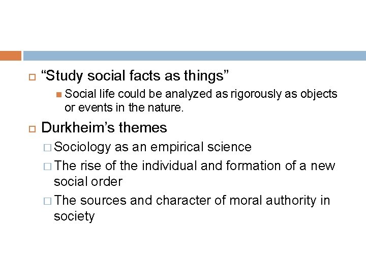  “Study social facts as things” Social life could be analyzed as rigorously as