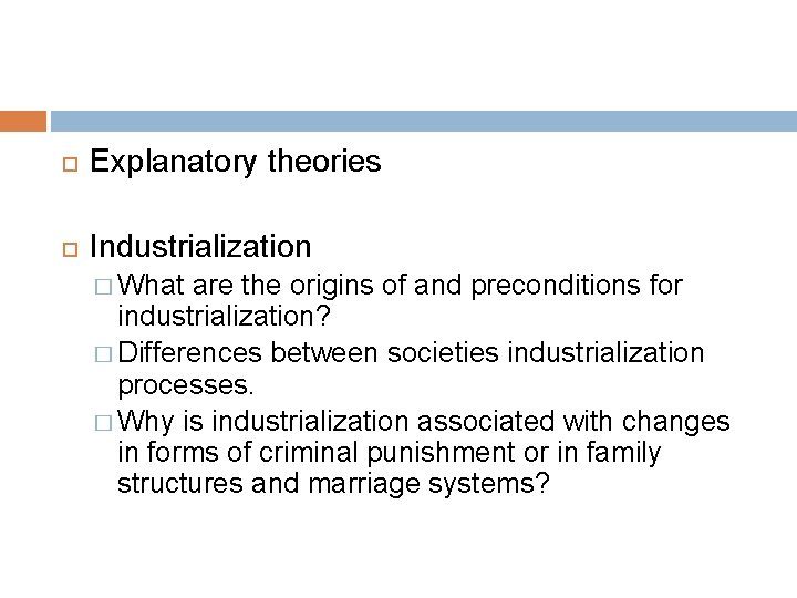  Explanatory theories Industrialization � What are the origins of and preconditions for industrialization?