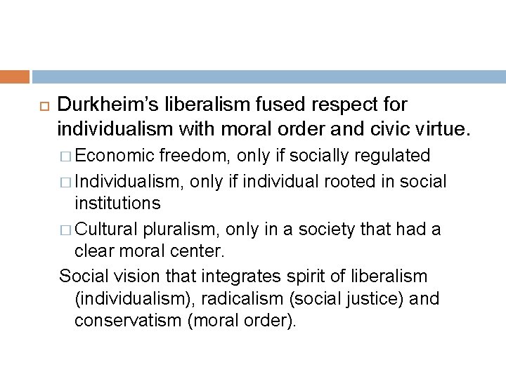  Durkheim’s liberalism fused respect for individualism with moral order and civic virtue. �